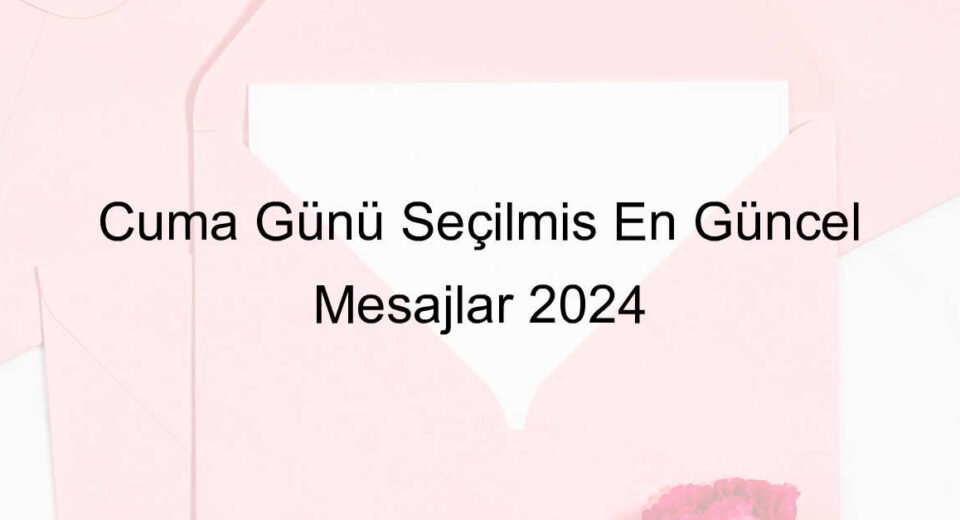 Cuma günü seçilmiş en güncel mesajlar